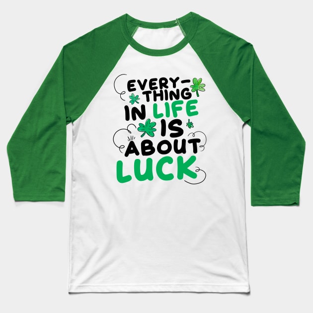 Everything in Life is About Luck Baseball T-Shirt by simplecreatives